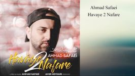 Ahmad Safaei Havaye 2 Nafare 2019 احمد صفایی هوای دو نفره