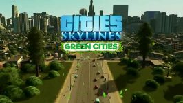 تریلر بسته الحاقی Green Cities بازی Cities Skylines