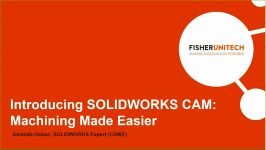 Webinar Introducing SOLIDWORKS CAM 2018 Machining Made Easier