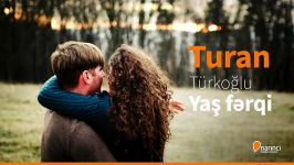 آهنگ احساسی عاشقانه Turan Türkoğlu  Yaş Ferqi