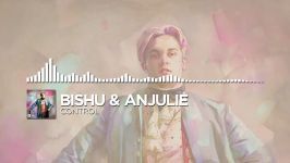 Bishu Anjulie  Control  Monstercat