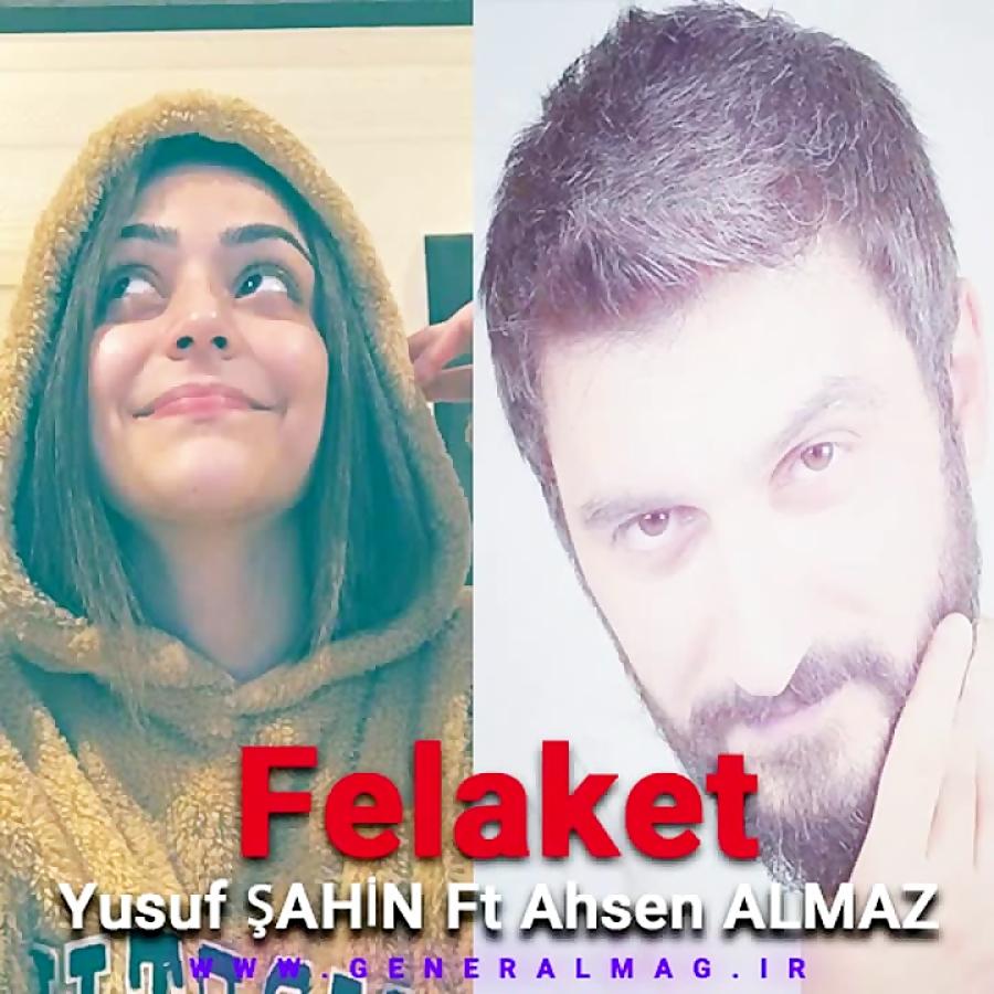 دانلود آهنگ Felaket Yusuf ŞAHİN Ahsen ALMAZ