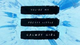 آهنگ Galway Girl Ed Sheeran همراه متن