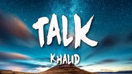 آهنگ Talk Khalid همراه متن