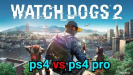 مقایسه گرافیکی watch dogs 2 در ps4 pro وps4