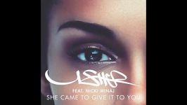 Usher feat. Nicki Minaj  She Came to Give It to You