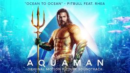 Ocean To Ocean  Pitbull feat. Rhea  Aquaman Soundtrack Official Video