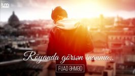 آهنگ آذربایجانی Fuad Əhməd  Röyanda görsən inanma