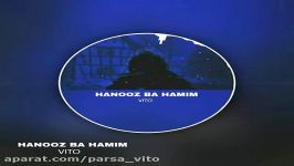 آهنگ هنوز همیم Hanooz ba hamim  Vito