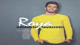 Kourosh Tavhodi  Roya کوروش توحدی  رویا 