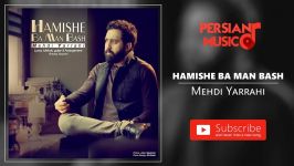 Mehdi Yarrahi  Hamishe Ba Man Bash مهدی یراحی  همیشه من باش