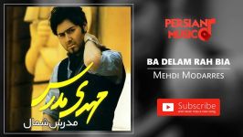 Mehdi Modarres  Ba Delam Rah Bia مهدی مدرس  دلم راه بیا