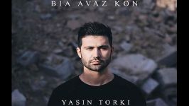 Yasin Torki  Bia Avaz Kon یاسین ترکی  بیا عوض کن