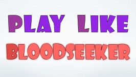 #45 Play like BLOODSEEKER