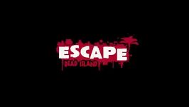 تریلر بازی Escape Dead Island