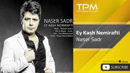 Naser Sadr  Ey Kash