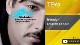 Ehsan Khaje Amiri  Matador احسان خواجه امیری  ماتادور 