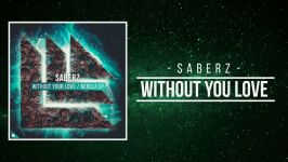 دانلود اهنگ الکتروهاوس SaberZ  Without Your Love