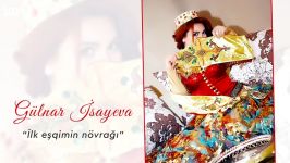 آهنگ آذربایجانی Gülnar İsayeva  İlk eşqimin növrağı