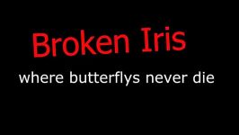 Where butterflies never die   Broken Iris Lyrics