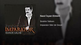 İbrahim Tatlıses  Nasıl İsyan Etmem ~ 2004