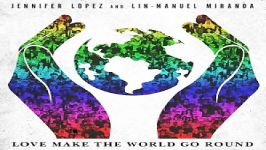 آهنگ Jennifer Lopez Lin Manuel Miranda به نام Love Make the World Go Round