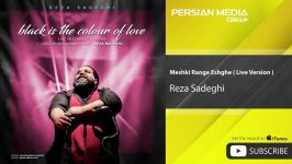 Reza Sadeghi  Meshki Range Eshghe  رضا صادقی  مشکی رنگ عشقه  ورژن زنده 