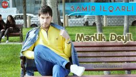 Samir ilqarli  Menlik deyil 2019