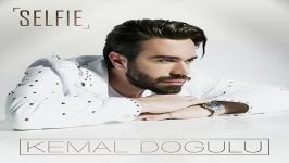 آهنگ Kemal Dogulu به نام Selfie