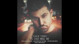 Yasin Torki  Ye Chizi Mige Na یاسین ترکی  یه چیزی میگه    music 2018