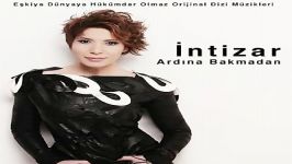 آهنگ Intizar به نام Ardina Bakmadan