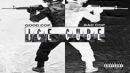 آهنگ Ice Cube به نام Good Cop Bad Cop