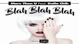 آهنگ More Than U  Dalia Chih به نام Blah Blah Blah