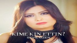 آهنگ Sevil Ozen به نام Kime Kin Ettin