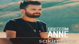 آهنگ Sakin Akar به نام Gidecegim Anne