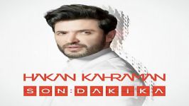 آهنگ Hakan Kahraman به نام Son Dakika