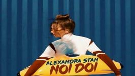 آهنگ Alexandra Stan به نام Noi 2