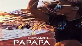 آهنگ Mairee به نام Papapa