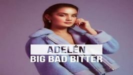 آهنگ Adelen به نام Big Bad Bitter