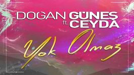 آهنگ Dogan Gunes Ceyda به نام Yok Olmaz