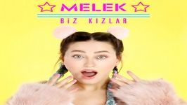 آهنگ Melek به نام Biz Kizlar