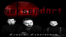 آهنگ Seksendort به نام Kendimi Kandiramam