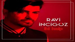 آهنگ Ravi Incigoz به نام Iki Kalp