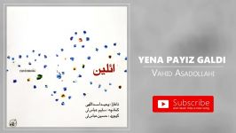 Vahid Asadollahi  Yena Payiz Galdi وحید اسداللهی  یئنه پاییزگلدی