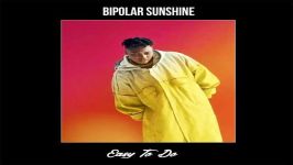 آهنگ Bipolar Sunshine به نام Easy To Do