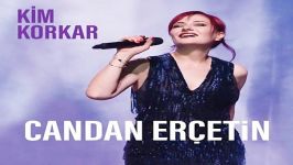 آهنگ Candan Ercetin به نام Kim Korkar