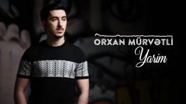 Orxan Murvetli  Yarim 2019