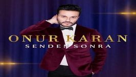 آهنگ Onur Karan به نام Senden Sonra