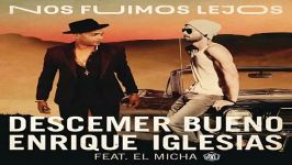 آهنگ Descemer Bueno Enrique Iglesias به نام Nos Fuimos Lejos