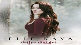 آهنگ Elif Kaya به نام Deliye Don Gel